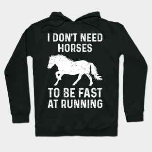 I Don’t Need Horses To Be Fast At Running Funny Derby Day Hoodie